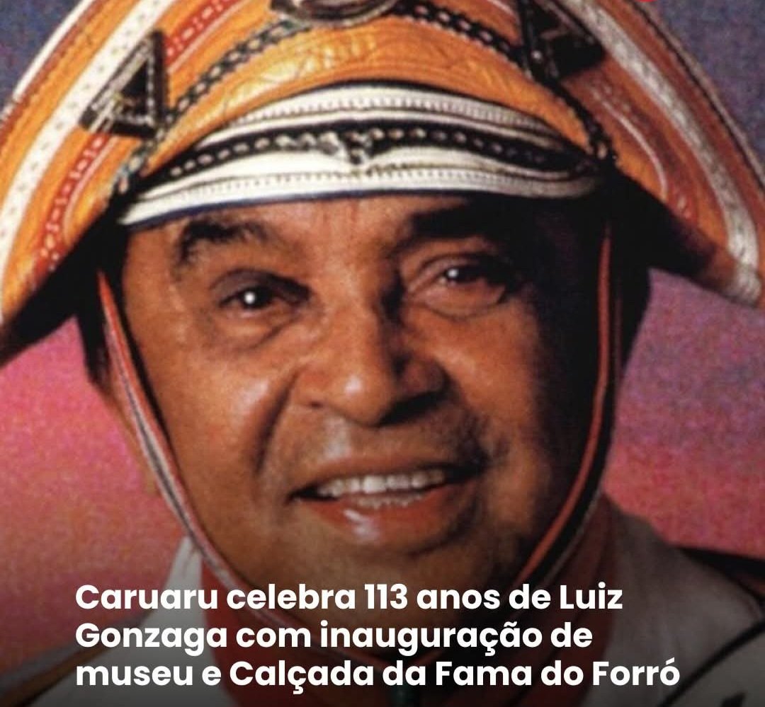 Caruaru celebra 113 anos de Luiz Gonzaga com inauguração de museu e Calçada da Fama do Forró