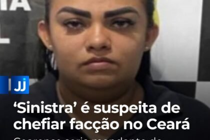 Sinistra’ é suspeita de chefiar facção no Ceará