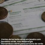 Contas de luz terão alívio em janeiro com bandeira verde, mas Neoenergia Pernambuco alerta para consumo de verão
