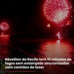 Réveillon do Recife terá 10 minutos de fogos sem estampido sincronizados com canhões de laser !
