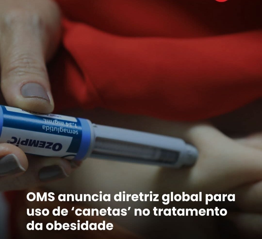 OMS anuncia diretriz global para uso de ‘canetas’ no tratamento da obesidade.