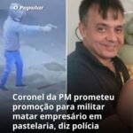 Coronel da PM prometeu promoção para militar matar empresário em pastelaria, diz polícia