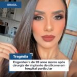 Engenheira de 28 anos morre após cirurgia de implante de silicone em hospital particular !