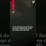 Trenó do Papai Noel? Rastro de fogo é registrado no céu de Campo Grande (MS)