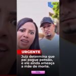 Juiz determina que pai pague pensão, e ele ainda ameaça a mãe de morte.