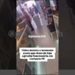 Vídeo mostra o momento exato que dono de loja agrediu funcionária em Caruaru-PE