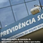 INSS altera regras de transição da aposentadoria para 2026. Saiba o que mudou