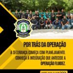 POR TRÁS DA OPERAÇÃO A SEGURANÇA COMEÇA COM PLANEJAMENTO. CONHEÇA A INTEGRAÇÃO QUE ANTECEDE A OPERAÇÃO FLUIDEZ.