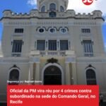 Oficial da PM vira réu por 4 crimes contra subordinado na sede do Comando Geral, no Recife