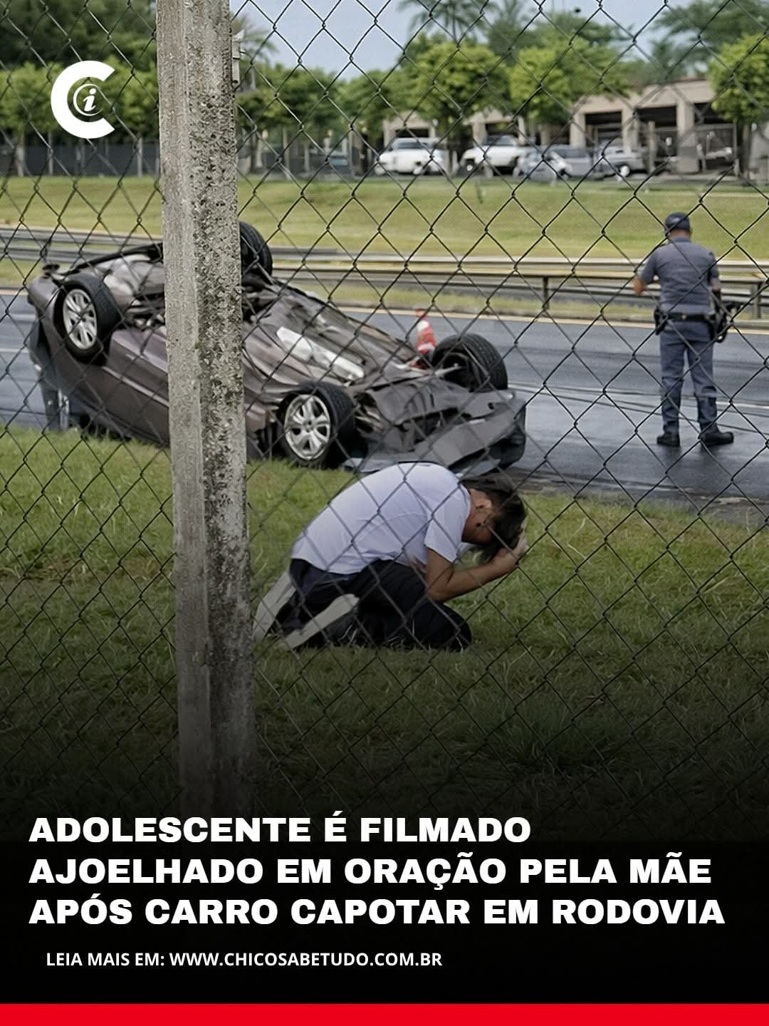 ADOLESCENTE É FILMADO AJOELHADO EM ORAÇÃO PELA MÃE APÓS CARRO CAPOTAR EM RODOVIA