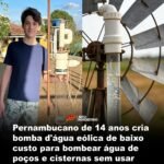 Pernambucano de 14 anos cria bomba d’água eólica de baixo custo para bombear água de poços e cisternas sem usar energia elétrica e ganha prémios