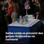 Saiba como se prevenir dos golpes financeiros no carnaval