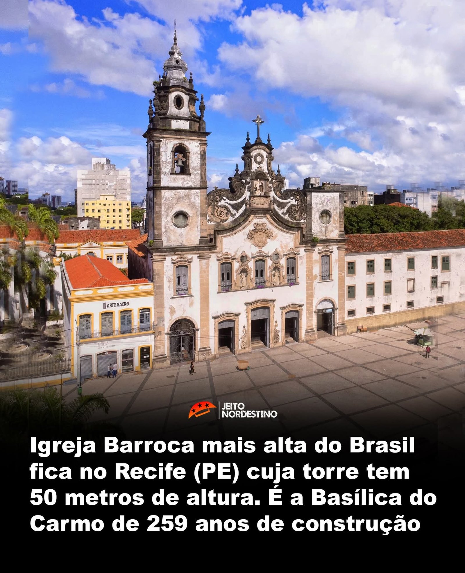 Igreja Barroca mais alta do Brasil fica no Recife (PE) cuja torre tem 50 metros de altura. É a Basílica do Carmo de 259 anos de construção