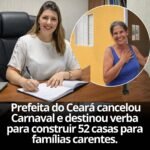 Prefeita do Ceará cancelou Carnaval e destinou verba para construir 52 casas para famílias carentes.