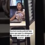 Escrivă manda policial falar baixo que aqui é a delegacia, você não está no seu quartel !