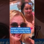 Mulher é presa suspeita de afogar e matar amiga em piscina em São Paulo