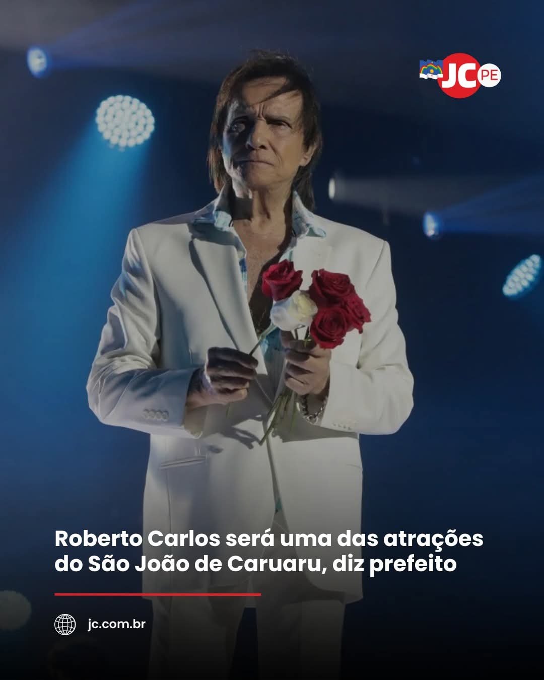 Roberto Carlos será uma das atrações do São João de Caruaru, diz prefeito