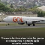 Voo com destino a Noronha faz pouso de emergência no Recife após suspeita de bomba