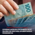 GOVERNO ANTECIPA PAGAMENTO DO 13° SALÁRIO DE 2026 PARA APOSENTADOS E PENSIONISTAS