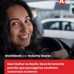 Uber Mulher no Recife: Nova ferramenta permite que passageiras escolham motoristas mulheres