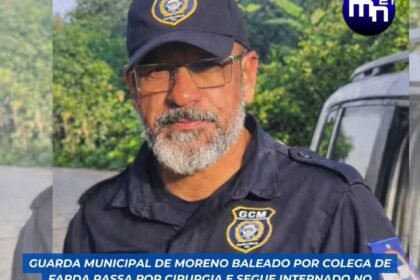 GUARDA MUNICIPAL DE MORENO BALEADO POR COLEGA FARDA PASSA POR CIRURGIA E SEGUE INTERNADO NO HOSPITAL DA RESTAURAÇÃO