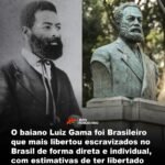 O baiano Luiz Gama foi Brasileiro que mais libertou escravizados no Brasil de forma direta e individual, com estimativas de ter libertado mais de 500 pessoas judicialmente