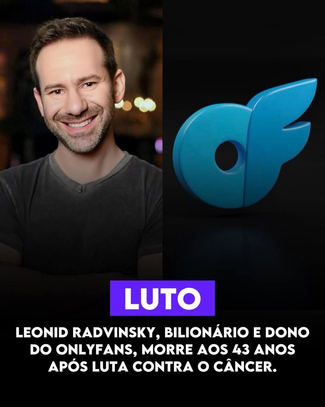 LEONID RADVINSKY, BILIONÁRIO E DONO DO ONLYFANS, MORRE AOS 43 ANOS APÓS LUTA CONTRA O CÂNCER
