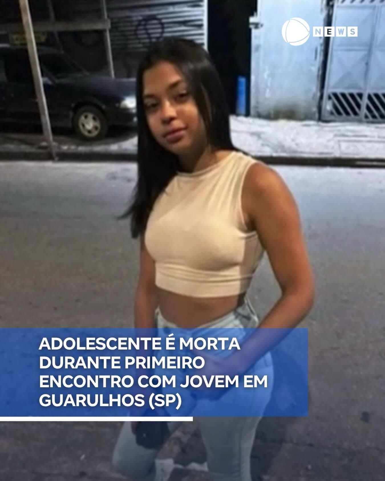 ADOLESCENTE É MORTA DURANTE PRIMEIRO ENCONTRO COM JOVEM EM GUARULHOS (SP)