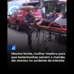 Mesmo ferida, mulher implora para que testemunhas salvem o marido; ele morreu no acidente de trânsito