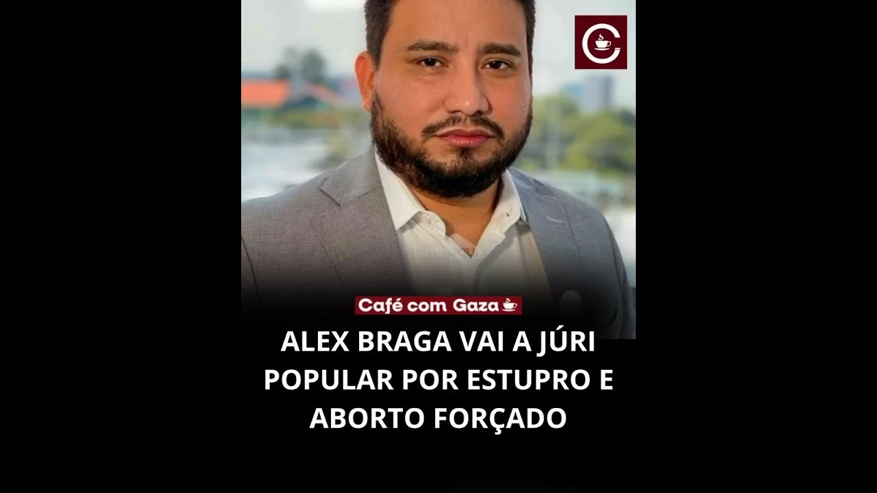 ALEX BRAGA VAI A JÚRI POPULAR POR ESTUPRO E ABORTO FORÇADO