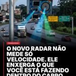 O NOVO RADAR NÃO MEDE SO VELOCIDADE. ELE ENXERGA O QUE VOCE ESTA FAZENDO DENTRO DO CARRO.