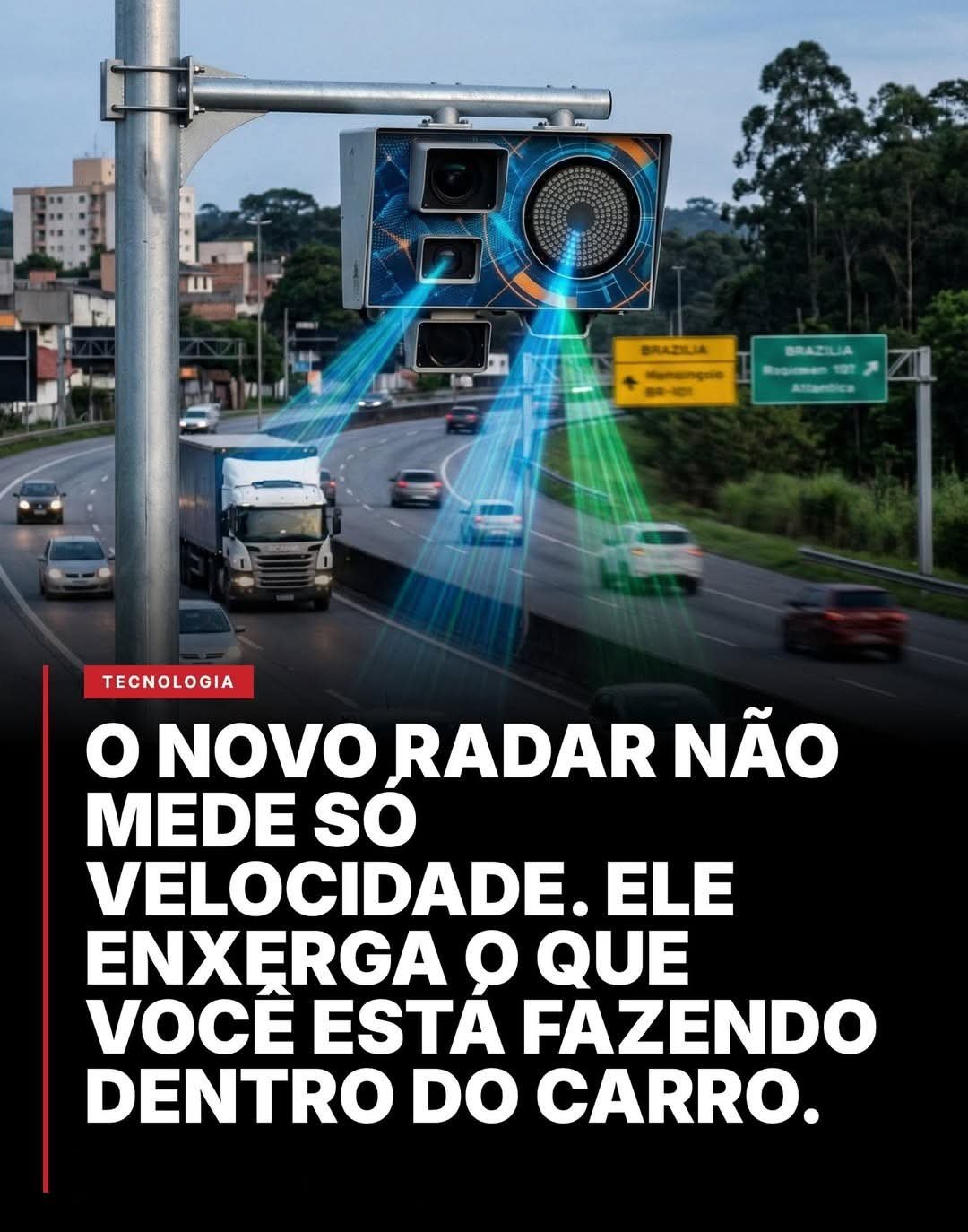O NOVO RADAR NÃO MEDE SO VELOCIDADE. ELE ENXERGA O QUE VOCE ESTA FAZENDO DENTRO DO CARRO.