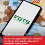 Por que todos os governos veem o FGTS como um ativo da União quando o dinheiro é do trabalhador do setor privado