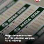 Mega-Sena acumula e prêmio principal vai para R$ 40 milhões