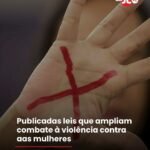 Publicadas leis que ampliam combate à violência contra aas mulheres