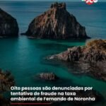 Oito pessoas são denunciadas por tentativa de fraude na taxa ambiental de Fernando de Noronha