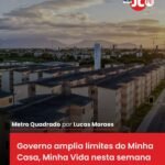 Governo amplia limites do Minha Casa, Minha Vida nesta semana