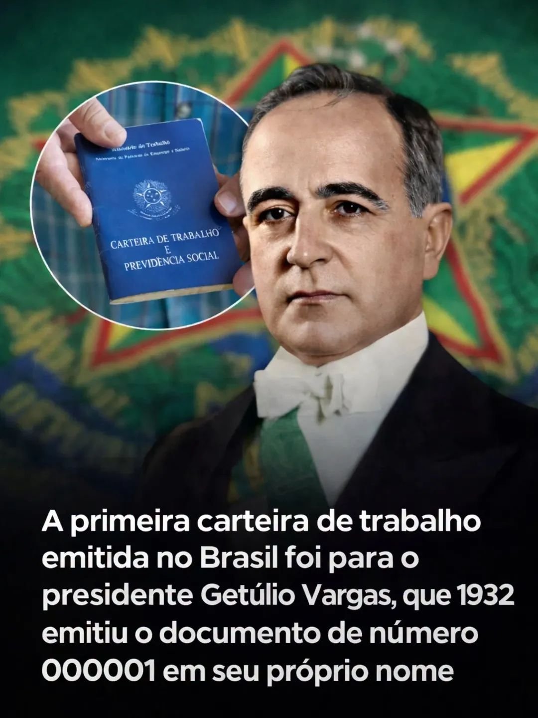 A primeira carteira de trabalho emitida no Brasil foi para o presidente Getúlio Vargas, que 1932 emitiu o documento de número 000001 em seu próprio nome