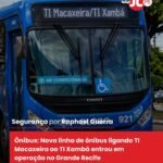 Ônibus: Nova linha de ônibus ligando TI Macaxeira ao TI Xambá entrou em operação no Grande Recife