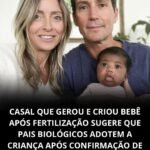 CASAL QUE GEROU E CRIOU BEBÊ APÓS FERTILIZAÇÃO SUGERE QUE PAIS BIOLÓGICOS ADOTEM A CRIANÇA APÓS CONFIRMAÇÃO DE ERRO CLÍNICO