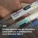 Anvisa aprova uso do Mounjaro para crianças e adolescentes com diabetes tipo 2