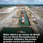 Maior fábrica de navios do Brasil fica no litoral Pernambucano, o Estaleiro Atlântico Sul produz grandes navios petroleiros e plataformas