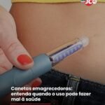 Canetas emagrecedoras: entenda quando o uso pode fazer mal à saúde