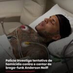 Polícia investiga tentativa de homicídio contra o cantor de brega-funk Anderson Neiff