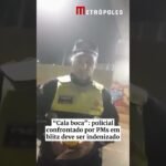 Cala boca”: policial confrontado por PMs em blitz deve ser indenizado