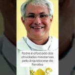 Padre é afastado das atividades ministeriais pela Arquidiocese da Paraíba