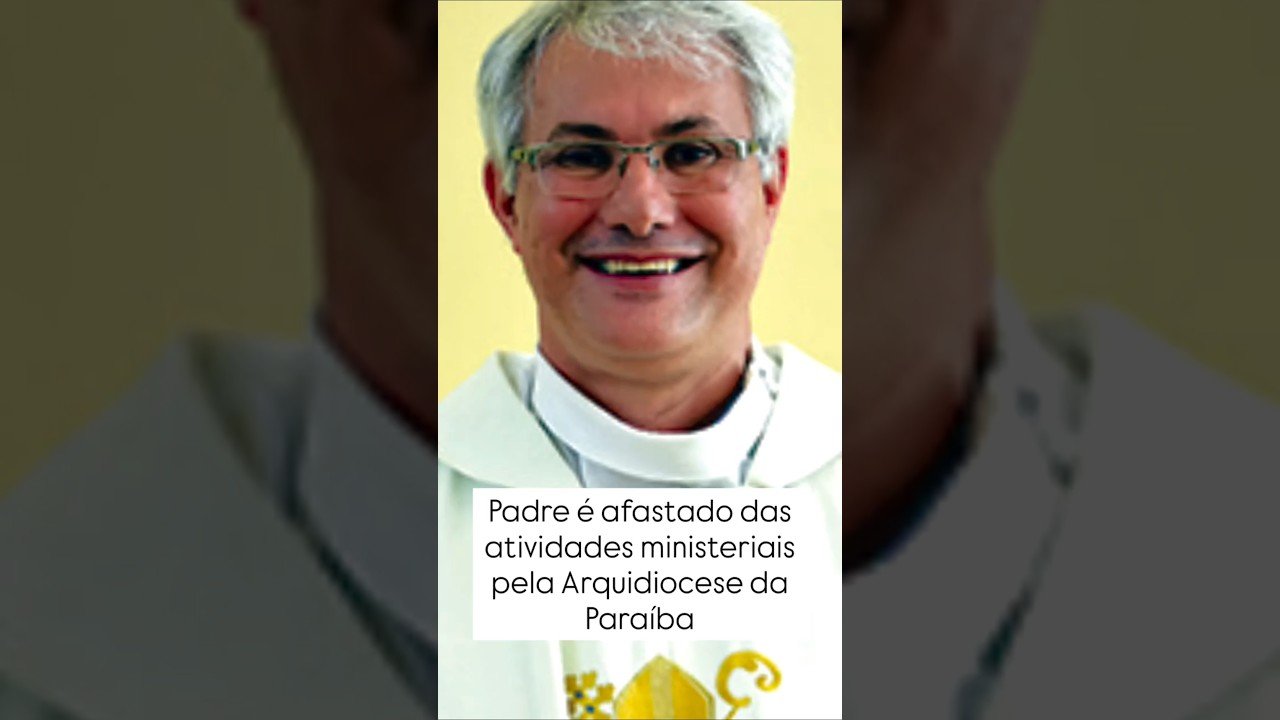 Padre é afastado das atividades ministeriais pela Arquidiocese da Paraíba