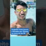 Suspeito mata jovem a facadas por ciúmes na zona sul de SP