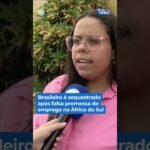 Brasileiro é sequestrado após falsa promessa de emprego na África do Sul