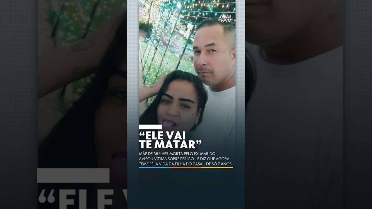 MÃE DE MULHER MORTA PELO EX-MARIDO, AVISOU VÍTIMA SOBRE PERIGO.
